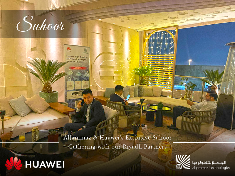 Huawei & AlJammaz Suhoor: Strengthening Partnerships Over an Unforgettable Evening at St. Regis Riyadh · 2