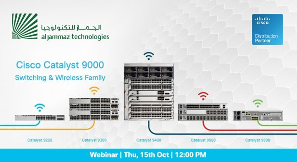 AlJammaz & Cisco Webinar "Cisco Catalyst 9000 Switching & Wireless Family"| Thu, 15th Oct 2020