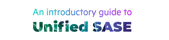 An introductory guide to unified SASE